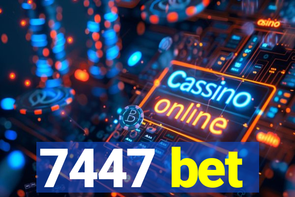 7447 bet